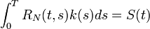 \int _{0}^{T}R_{N}(t,s)k(s)ds=S(t)