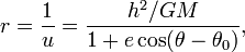 r={\frac  {1}{u}}={\frac  {h^{2}/GM}{1+e\cos(\theta -\theta _{0})}},