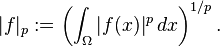 |f|_{p}:=\left(\int _{\Omega }|f(x)|^{p}\,dx\right)^{{1/p}}.