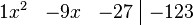 {\begin{array}{rrr|r}1x^{2}&-9x&-27&-123\end{array}}