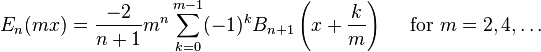 E_{n}(mx)={\frac  {-2}{n+1}}m^{n}\sum _{{k=0}}^{{m-1}}(-1)^{k}B_{{n+1}}\left(x+{\frac  {k}{m}}\right)\quad {\mbox{ for }}m=2,4,\dots 