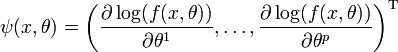 \psi (x,\theta )=\left({\frac  {\partial \log(f(x,\theta ))}{\partial \theta ^{1}}},\dots ,{\frac  {\partial \log(f(x,\theta ))}{\partial \theta ^{p}}}\right)^{{\mathrm  {T}}}