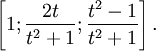 \left[1;{\frac  {2t}{t^{2}+1}};{\frac  {t^{2}-1}{t^{2}+1}}\right].