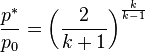 {\frac  {p^{{*}}}{p_{0}}}=\left({\frac  {2}{k+1}}\right)^{{{\frac  {k}{k-1}}}}