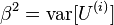 \beta ^{2}=\operatorname {var}[U^{{(i)}}]