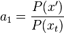 a_{1}={\frac  {P(x')}{P(x_{t})}}\,\!