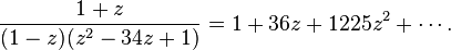 {\frac  {1+z}{(1-z)(z^{2}-34z+1)}}=1+36z+1225z^{2}+\cdots .