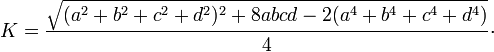 K={\frac  {{\sqrt  {(a^{2}+b^{2}+c^{2}+d^{2})^{2}+8abcd-2(a^{4}+b^{4}+c^{4}+d^{4})}}}{4}}\cdot 