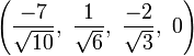 \left({\frac  {-7}{{\sqrt  {10}}}},\ {\frac  {1}{{\sqrt  {6}}}},\ {\frac  {-2}{{\sqrt  {3}}}},\ 0\right)