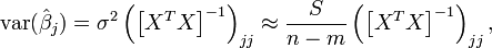 {\text{var}}({\hat  {\beta }}_{j})=\sigma ^{2}\left(\left[X^{T}X\right]^{{-1}}\right)_{{jj}}\approx {\frac  {S}{n-m}}\left(\left[X^{T}X\right]^{{-1}}\right)_{{jj}},