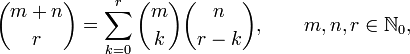 {m+n \choose r}=\sum _{{k=0}}^{r}{m \choose k}{n \choose r-k},\qquad m,n,r\in {\mathbb  {N}}_{0},