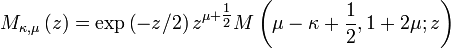 M_{{\kappa ,\mu }}\left(z\right)=\exp \left(-z/2\right)z^{{\mu +{\tfrac  {1}{2}}}}M\left(\mu -\kappa +{\frac  {1}{2}},1+2\mu ;z\right)