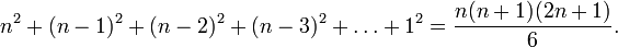 n^{2}+(n-1)^{2}+(n-2)^{2}+(n-3)^{2}+\ldots +1^{2}={\frac  {n(n+1)(2n+1)}{6}}.