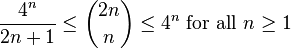 {\frac  {4^{n}}{2n+1}}\leq {2n \choose n}\leq 4^{n}{\text{ for all }}n\geq 1