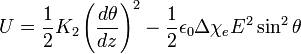 U={\frac  {1}{2}}K_{2}\left({\frac  {d\theta }{dz}}\right)^{2}-{\frac  {1}{2}}\epsilon _{0}\Delta \chi _{e}E^{2}\sin ^{2}{\theta }