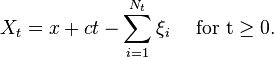 X_{t}=x+ct-\sum _{{i=1}}^{{N_{t}}}\xi _{i}\quad {\text{ for t}}\geq 0.