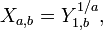 X_{{a,b}}=Y_{{1,b}}^{{1/a}},