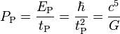 P_{{\text{P}}}={\frac  {E_{{\text{P}}}}{t_{{\text{P}}}}}={\frac  {\hbar }{t_{{\text{P}}}^{2}}}={\frac  {c^{5}}{G}}