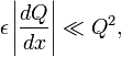 \epsilon \left|{\frac  {dQ}{dx}}\right|\ll Q^{2},