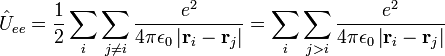 {\hat  {U}}_{{ee}}={1 \over 2}\sum _{i}\sum _{{j\neq i}}{\frac  {e^{2}}{4\pi \epsilon _{0}\left|{\mathbf  {r}}_{i}-{\mathbf  {r}}_{j}\right|}}=\sum _{i}\sum _{{j>i}}{\frac  {e^{2}}{4\pi \epsilon _{0}\left|{\mathbf  {r}}_{i}-{\mathbf  {r}}_{j}\right|}}