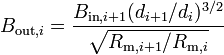 B_{{{\mathrm  {out}},i}}={\frac  {B_{{{\mathrm  {in}},i+1}}(d_{{i+1}}/d_{i})^{{3/2}}}{{\sqrt  {R_{{{\mathrm  {m}},i+1}}/R_{{{\mathrm  {m}},i}}}}}}