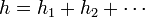 h=h_{1}+h_{2}+\cdots 