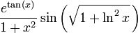 {\frac  {e^{{\tan(x)}}}{1+x^{2}}}\sin \left({\sqrt  {1+\ln ^{2}x}}\,\right)