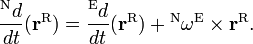 {\frac  {{}^{{\mathrm  N}}d}{dt}}({\mathbf  r}^{{\mathrm  R}})={\frac  {{}^{{\mathrm  E}}d}{dt}}({\mathbf  r}^{{\mathrm  R}})+{}^{{\mathrm  N}}{\mathbf  \omega }^{{\mathrm  E}}\times {\mathbf  r}^{{\mathrm  R}}.