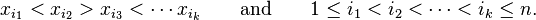 x_{{i_{1}}}<x_{{i_{2}}}>x_{{i_{3}}}<\cdots x_{{i_{k}}}\qquad {\text{and}}\qquad 1\leq i_{1}<i_{2}<\cdots <i_{k}\leq n.