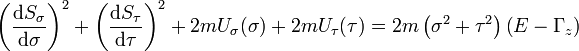 \left({\frac  {{\mathrm  {d}}S_{{\sigma }}}{{\mathrm  {d}}\sigma }}\right)^{{2}}+\left({\frac  {{\mathrm  {d}}S_{{\tau }}}{{\mathrm  {d}}\tau }}\right)^{{2}}+2mU_{{\sigma }}(\sigma )+2mU_{{\tau }}(\tau )=2m\left(\sigma ^{{2}}+\tau ^{{2}}\right)\left(E-\Gamma _{{z}}\right)