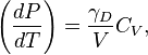 \left({\frac  {dP}{dT}}\right)={\frac  {\gamma _{D}}{V}}C_{V},