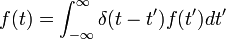 f(t)=\int _{{-\infty }}^{{\infty }}\delta (t-t')f(t')dt'