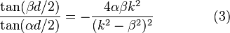 {\frac  {\tan(\beta d/2)}{\tan(\alpha d/2)}}=-{\frac  {4\alpha \beta k^{2}}{(k^{2}-\beta ^{2})^{2}}}\ \quad \quad \quad \quad (3)