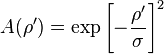 A(\rho ')=\exp {\left[-{\frac  {\rho '}{\sigma }}\right]^{2}}