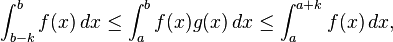 \int _{{b-k}}^{{b}}f(x)\,dx\leq \int _{{a}}^{{b}}f(x)g(x)\,dx\leq \int _{{a}}^{{a+k}}f(x)\,dx,