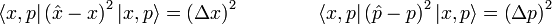 \langle x,p|\left({\hat  {x}}-x\right)^{2}|x,p\rangle =\left(\Delta x\right)^{2}\qquad \qquad \langle x,p|\left({\hat  {p}}-p\right)^{2}|x,p\rangle =\left(\Delta p\right)^{2}