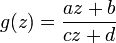 g(z)={\frac  {az+b}{cz+d}}