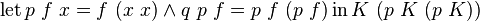 \operatorname {let}p\ f\ x=f\ (x\ x)\land q\ p\ f=p\ f\ (p\ f)\operatorname {in}K\ (p\ K\ (p\ K))