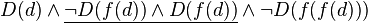 D(d)\wedge \underline {\neg D(f(d))\wedge D(f(d))}\wedge \neg D(f(f(d)))