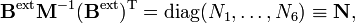 {\mathbf  {B}}^{{\mathrm  {ext}}}{\mathbf  {M}}^{{-1}}({\mathbf  {B}}^{{\mathrm  {ext}}})^{{\mathrm  {T}}}=\operatorname {diag}(N_{1},\ldots ,N_{6})\equiv {\mathbf  {N}},