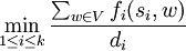 \min _{{1\leq i\leq k}}{\frac  {\sum _{{w\in V}}f_{i}(s_{i},w)}{d_{i}}}