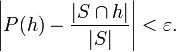 \left|P(h)-{\frac  {|S\cap h|}{|S|}}\right|<\varepsilon .