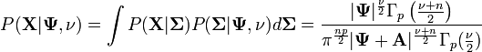 P({\mathbf  {X}}|{\mathbf  {\Psi }},\nu )=\int P({\mathbf  {X}}|{\mathbf  {\Sigma }})P({\mathbf  {\Sigma }}|{\mathbf  {\Psi }},\nu )d{\mathbf  {\Sigma }}={\frac  {|{\mathbf  {\Psi }}|^{{{\frac  {\nu }{2}}}}\Gamma _{p}\left({\frac  {\nu +n}{2}}\right)}{\pi ^{{{\frac  {np}{2}}}}|{\mathbf  {\Psi }}+{\mathbf  {A}}|^{{{\frac  {\nu +n}{2}}}}\Gamma _{p}({\frac  {\nu }{2}})}}