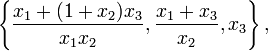 \left\{{\frac  {x_{1}+(1+x_{2})x_{3}}{x_{1}x_{2}}},{\frac  {x_{1}+x_{3}}{x_{2}}},x_{3}\right\},