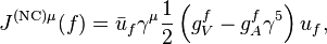 J^{{{\mathrm  {(NC)}}\mu }}(f)={\bar  {u}}_{{f}}\gamma ^{{\mu }}{\frac  {1}{2}}\left(g_{{V}}^{{f}}-g_{{A}}^{{f}}\gamma ^{{5}}\right)u_{{f}},