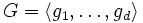 G=\langle g_{1},\ldots ,g_{d}\rangle 