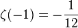 \zeta (-1)=-{\frac  {1}{12}}