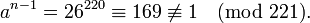 a^{{n-1}}=26^{{220}}\equiv 169\not \equiv 1{\pmod  {221}}.