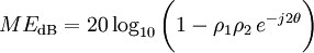 ME_{{\mathrm  {dB}}}=20\log _{{10}}{\bigg (}1-\rho _{1}\rho _{2}\,e^{{-j2\theta }}{\bigg )}\,