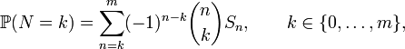 {\mathbb  {P}}(N=k)=\sum _{{n=k}}^{m}(-1)^{{n-k}}{\binom  nk}S_{n},\qquad k\in \{0,\ldots ,m\},